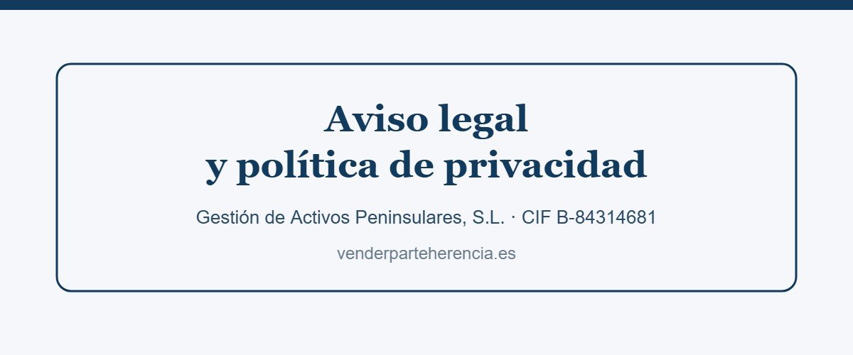 Aviso legal y política de privacidad de venderparteherencia.es, titularidad de Gestión de Activos Peninsulares, S.L.