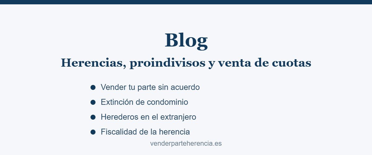 Blog sobre herencias, proindivisos y venta de cuotas indivisas de viviendas heredadas